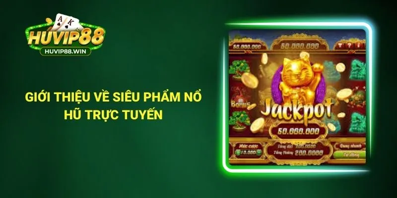 Giới thiệu về siêu phẩm nổ hũ trực tuyến